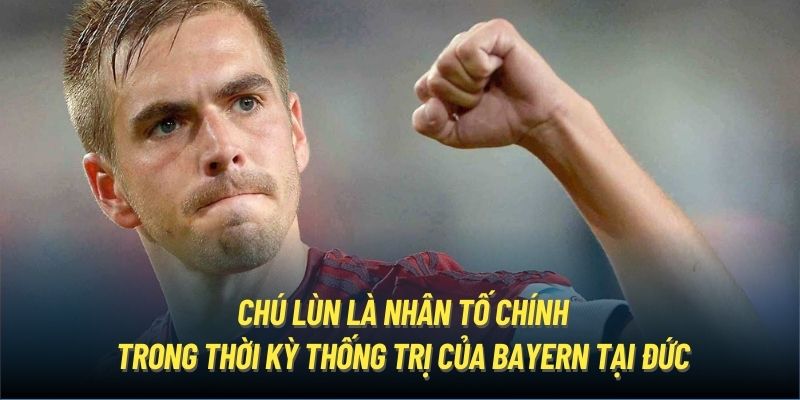 Chú Lùn là nhân tố chính trong thời kỳ thống trị của Bayern tại Đức