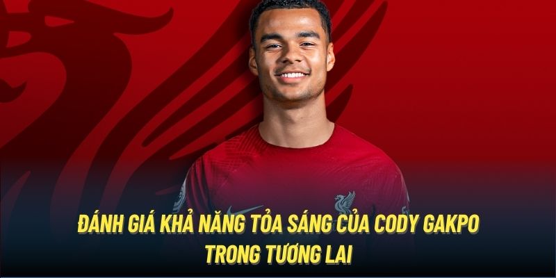 Đánh giá khả năng tỏa sáng của Cody Gakpo trong tương lai