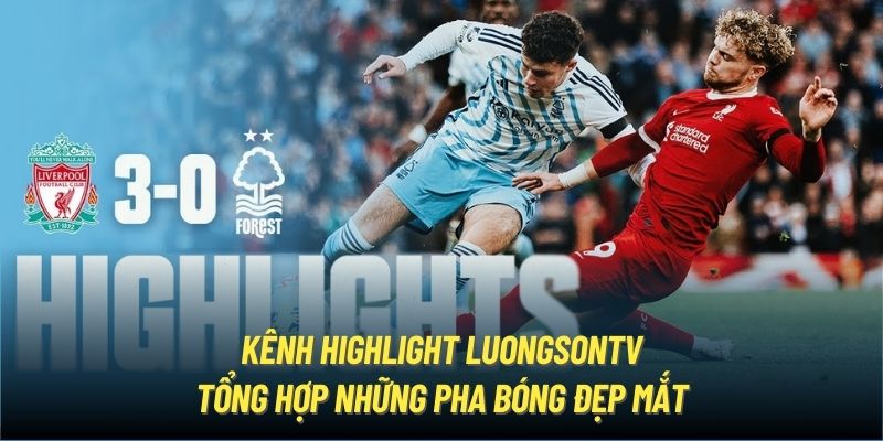 Kênh highlight LuongSonTV tổng hợp những pha bóng đẹp mắt