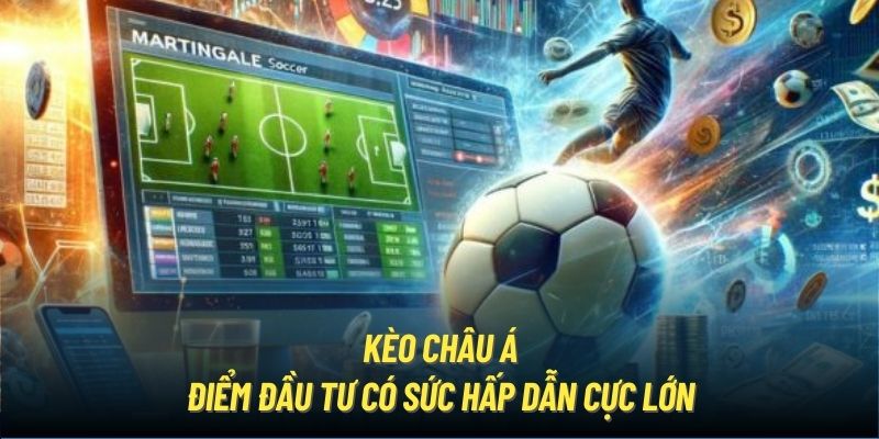 Kèo Châu Á | Điểm Đầu Tư Có Sức Hấp Dẫn Cực Lớn