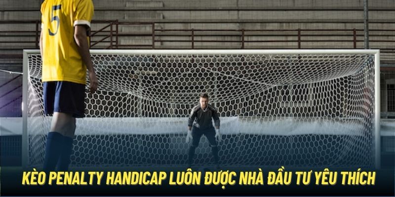 Kèo penalty Handicap luôn được nhà đầu tư yêu thích