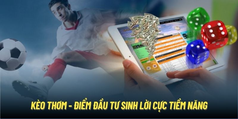 Kèo thơm - điểm đầu tư sinh lời cực tiềm năng