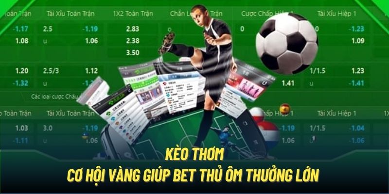 Kèo Thơm | Cơ Hội Vàng Giúp Bet Thủ Ôm Thưởng Lớn