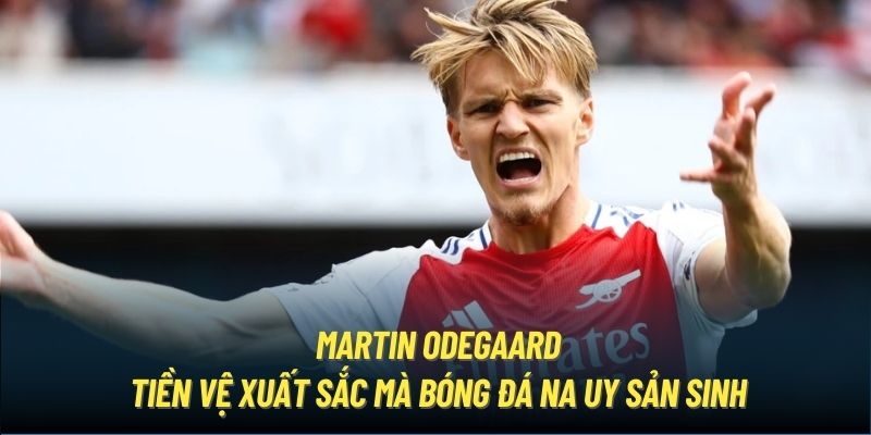 Martin Odegaard - tiền vệ xuất sắc mà bóng đá Na Uy sản sinh