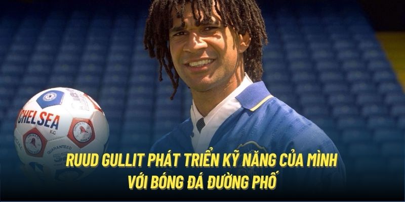 Ruud Gullit phát triển kỹ năng của mình với bóng đá đường phố