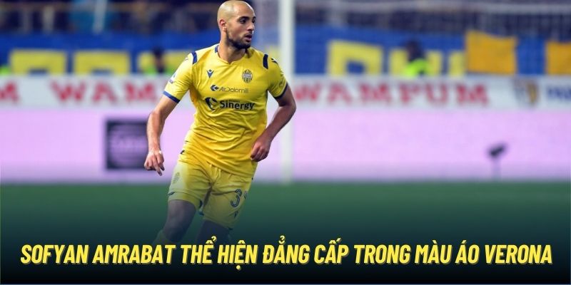 Sofyan Amrabat thể hiện đẳng cấp trong màu áo Verona